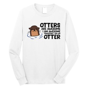 Otters Are Awesome. IM Awesome Therefore IM An Otter Long Sleeve Shirt