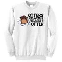 Otters Are Awesome. IM Awesome Therefore IM An Otter Sweatshirt