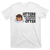 Otters Are Awesome. IM Awesome Therefore IM An Otter T-Shirt