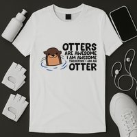 Otters Are Awesome. IM Awesome Therefore IM An Otter T-Shirt