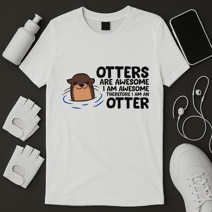 Otters Are Awesome. IM Awesome Therefore IM An Otter T-Shirt