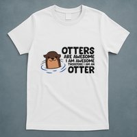 Otters Are Awesome. IM Awesome Therefore IM An Otter T-Shirt