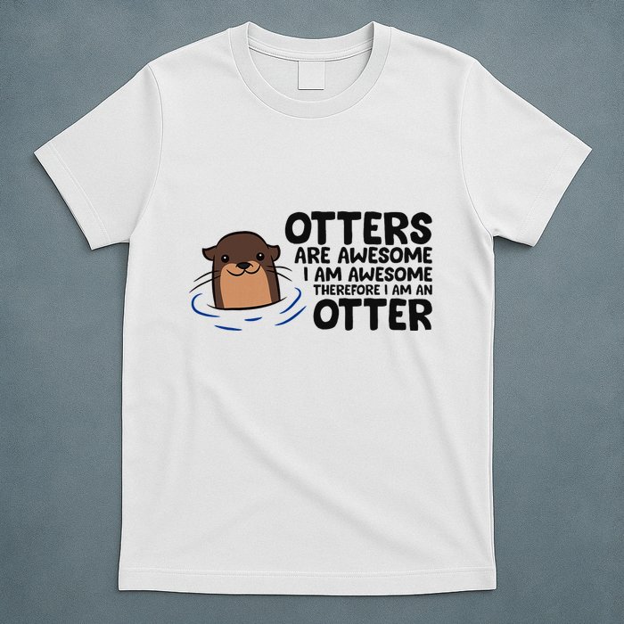Otters Are Awesome. IM Awesome Therefore IM An Otter T-Shirt