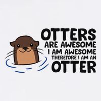 Otters Are Awesome. IM Awesome Therefore IM An Otter T-Shirt