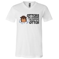 Otters Are Awesome. IM Awesome Therefore IM An Otter V-Neck T-Shirt