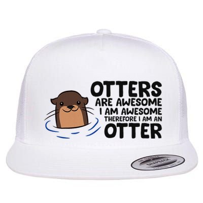 Otters Are Awesome. IM Awesome Therefore IM An Otter Flat Bill Trucker Hat
