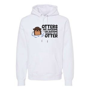 Otters Are Awesome. IM Awesome Therefore IM An Otter Premium Hoodie