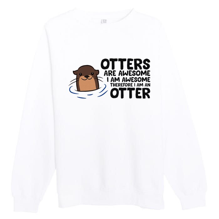 Otters Are Awesome. IM Awesome Therefore IM An Otter Premium Crewneck Sweatshirt