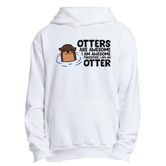 Otters Are Awesome. IM Awesome Therefore IM An Otter Urban Pullover Hoodie