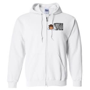 Otters Are Awesome. IM Awesome Therefore IM An Otter Full Zip Hoodie