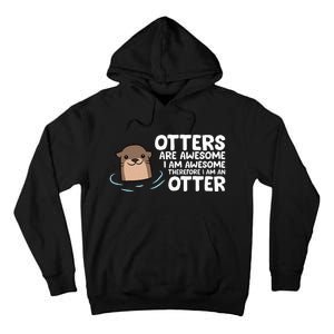 Otters Are Awesome IM Awesome Therefore I Am An Otter Tall Hoodie