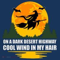 On A Dark Desert Highway Cool Wind In My Hair Halloween Quote T-Shirt