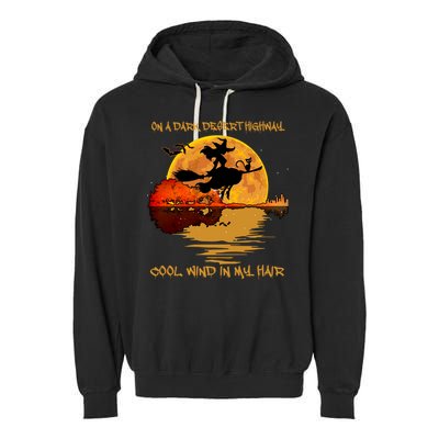 On A Dark Desert Highway Cool Wind In My Hair Witch Garment-Dyed Fleece Hoodie