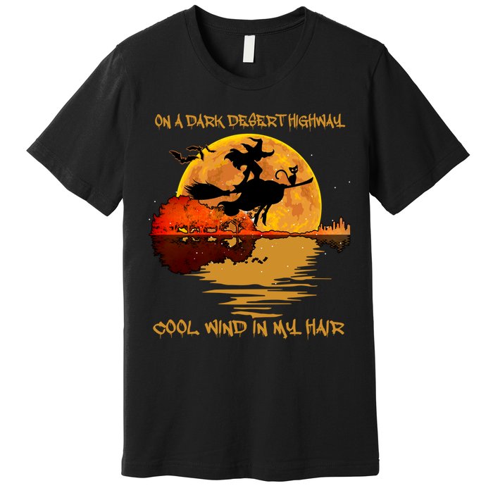 On A Dark Desert Highway Cool Wind In My Hair Witch Premium T-Shirt