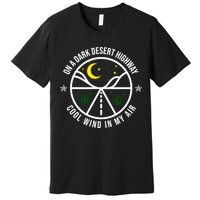 On A Dark Desert Highway Cool Wind In My Hair Adventurous Premium T-Shirt