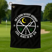 On A Dark Desert Highway Cool Wind In My Hair Adventurous Golf Towel