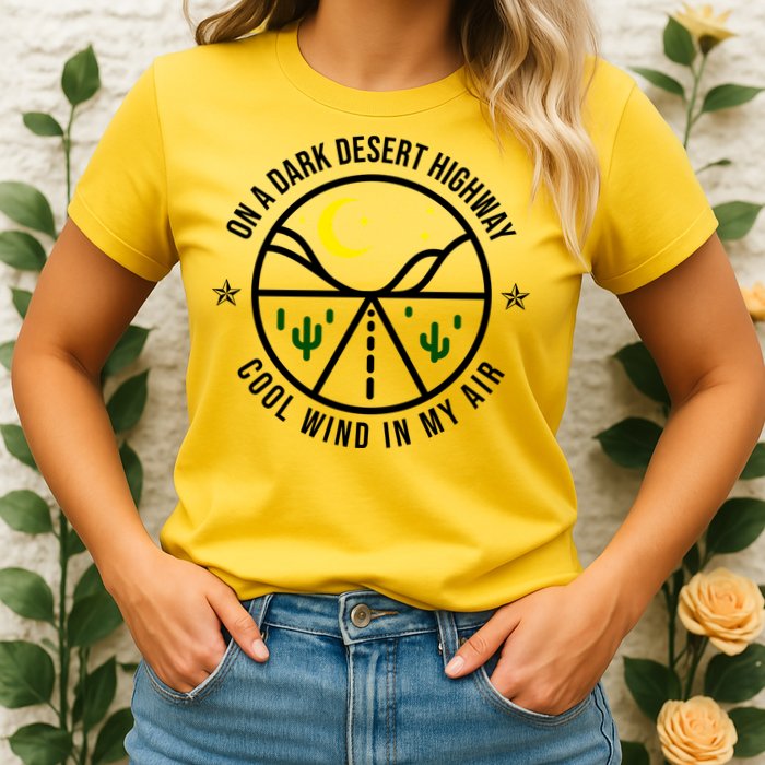 On A Dark Desert Highway Cool Wind In My Hair Adventurous Womens T-Shirt