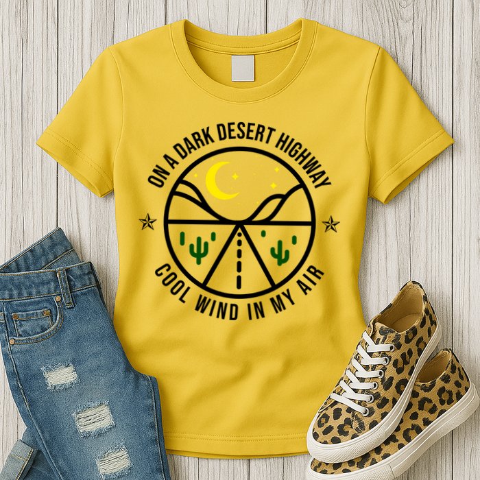 On A Dark Desert Highway Cool Wind In My Hair Adventurous Womens T-Shirt
