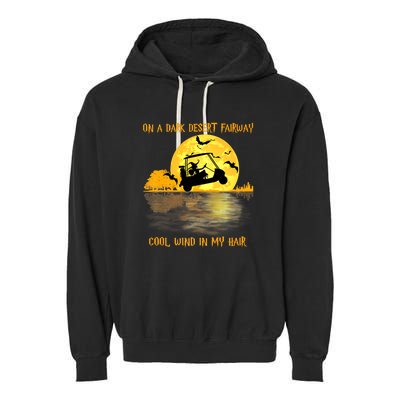 On A Dark Desert Fairway Golf Witch Cool Wind In My Hair Garment-Dyed Fleece Hoodie