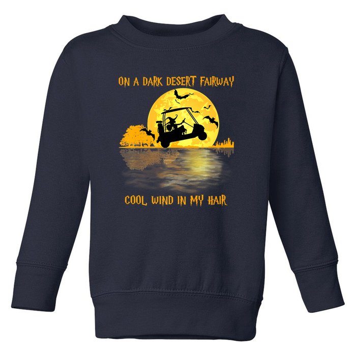 On A Dark Desert Fairway Golf Witch Cool Wind In My Hair Toddler Sweatshirt