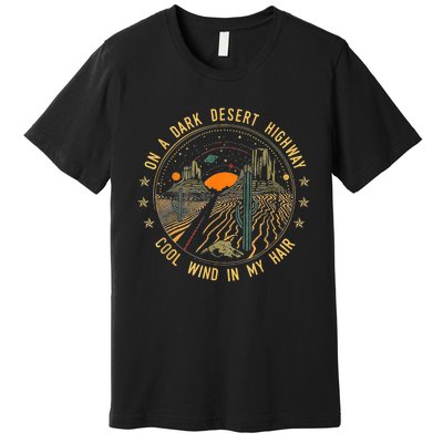 On A Dark Desert Highway Cool Wind In Retro Premium T-Shirt