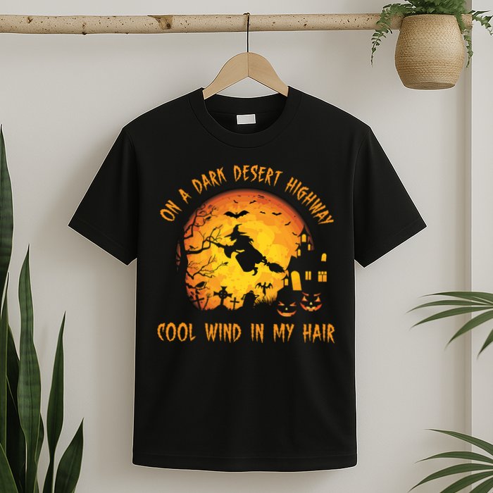 On A Dark Desert Highway Cool Wind In My Hair Funny Halloween T-Shirt