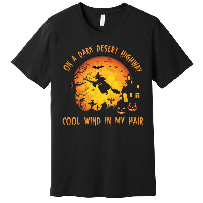 On A Dark Desert Highway Cool Wind In My Hair Funny Halloween Premium T-Shirt