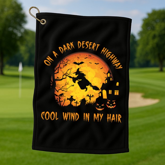 On A Dark Desert Highway Cool Wind In My Hair Funny Halloween Golf Towel