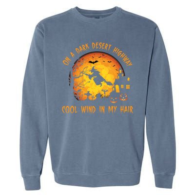 On A Dark Desert Highway Cool Wind In My Hair Funny Halloween Garment-Dyed Sweatshirt