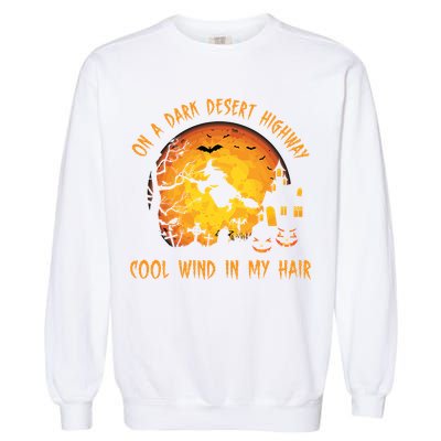 On A Dark Desert Highway Cool Wind In My Hair Funny Halloween Garment-Dyed Sweatshirt