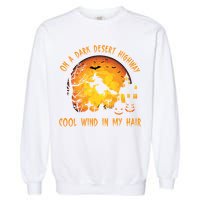 On A Dark Desert Highway Cool Wind In My Hair Funny Halloween Garment-Dyed Sweatshirt