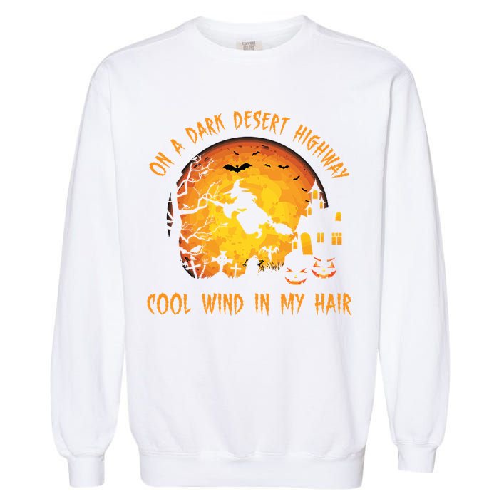 On A Dark Desert Highway Cool Wind In My Hair Funny Halloween Garment-Dyed Sweatshirt