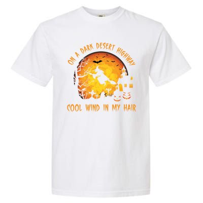 On A Dark Desert Highway Cool Wind In My Hair Funny Halloween Garment-Dyed Heavyweight T-Shirt