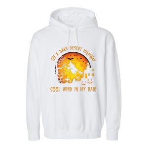 On A Dark Desert Highway Cool Wind In My Hair Witch Garment-Dyed Fleece Hoodie