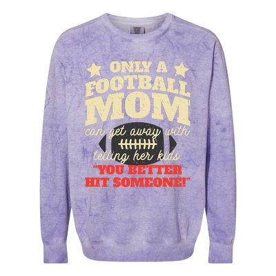 Only A Football Mom Can Get Away With Telling Her Child Funny Football Mom Colorblast Crewneck Sweatshirt