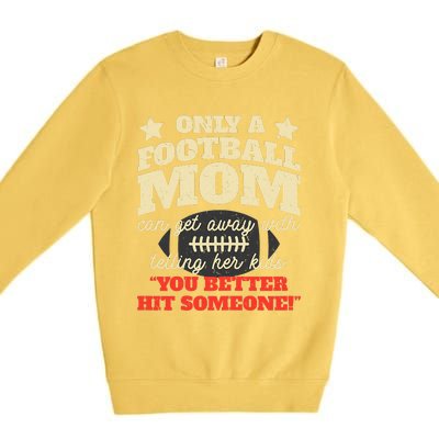 Only A Football Mom Can Get Away With Telling Her Child Funny Football Mom Premium Crewneck Sweatshirt