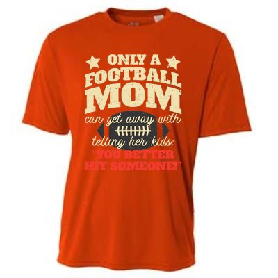 Only A Football Mom Can Get Away With Telling Her Child Funny Football Mom Cooling Performance Crew T-Shirt