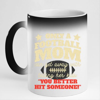 Only A Football Mom Can Get Away With Telling Her Child Funny Football Mom 11oz Black Color Changing Mug