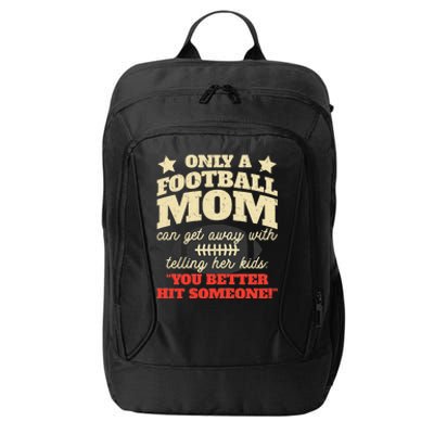 Only A Football Mom Can Get Away With Telling Her Child Funny Football Mom City Backpack