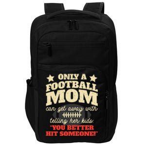 Only A Football Mom Can Get Away With Telling Her Child Funny Football Mom Impact Tech Backpack