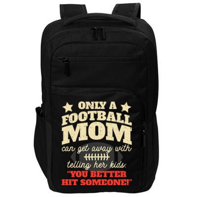 Only A Football Mom Can Get Away With Telling Her Child Funny Football Mom Impact Tech Backpack