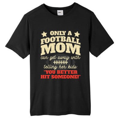 Only A Football Mom Can Get Away With Telling Her Child Funny Football Mom Tall Fusion ChromaSoft Performance T-Shirt