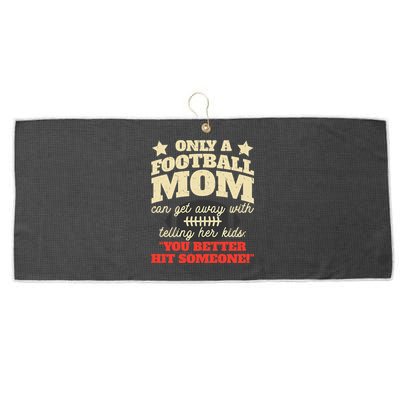 Only A Football Mom Can Get Away With Telling Her Child Funny Football Mom Large Microfiber Waffle Golf Towel