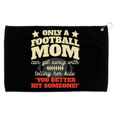 Only A Football Mom Can Get Away With Telling Her Child Funny Football Mom Grommeted Golf Towel