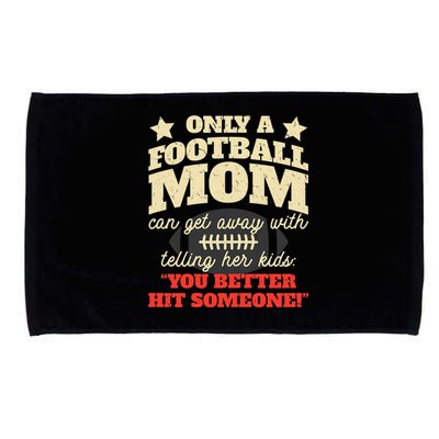 Only A Football Mom Can Get Away With Telling Her Child Funny Football Mom Microfiber Hand Towel