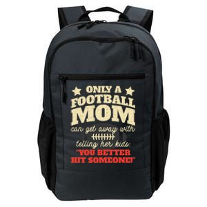 Only A Football Mom Can Get Away With Telling Her Child Funny Football Mom Daily Commute Backpack