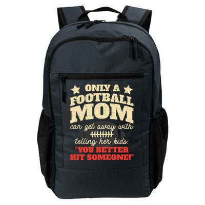 Only A Football Mom Can Get Away With Telling Her Child Funny Football Mom Daily Commute Backpack