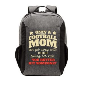 Only A Football Mom Can Get Away With Telling Her Child Funny Football Mom Vector Backpack