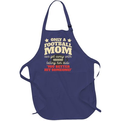 Only A Football Mom Can Get Away With Telling Her Child Funny Football Mom Full-Length Apron With Pockets