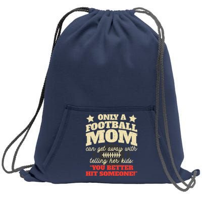 Only A Football Mom Can Get Away With Telling Her Child Funny Football Mom Sweatshirt Cinch Pack Bag